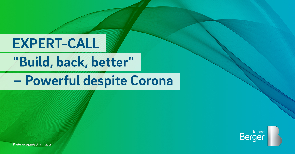 Build, back, better Powerful despite Corona Expertcall Roland Berger
